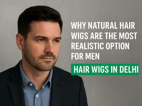 Why Natural Hair Wigs Are the Most Realistic Option for Men