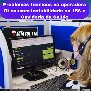 Problemas técnicos na operadora Oi causam instabilidade no 156 e Ouvidoria da Saúde