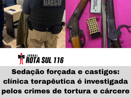Sedação forçada e castigos: clínica terapêutica é investigada pelos crimes de tortura e cárcere privado contra 72 pacientes no Paraná