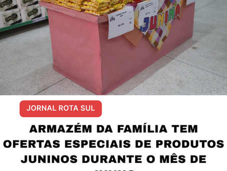 Armazém da Família tem ofertas especiais de produtos juninos durante o mês de junho