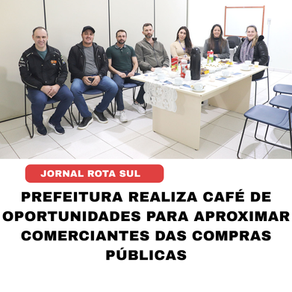 Prefeitura realiza Café de Oportunidades para aproximar comerciantes das compras públicas