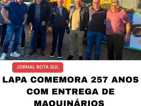 LAPA COMEMORA 257 ANOS COM ENTREGA DE MAQUINÁRIOS