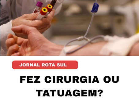 Fez cirurgia ou tatuagem?
