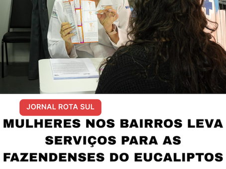 Mulheres nos Bairros leva serviços para as fazendenses do Eucaliptos