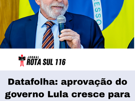Datafolha: aprovação do governo Lula cresce para 47% e desaprovação cai