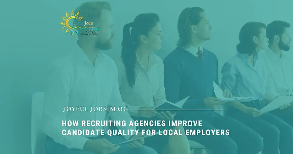How Recruiting Agencies Improve Candidate Quality for Local Employers