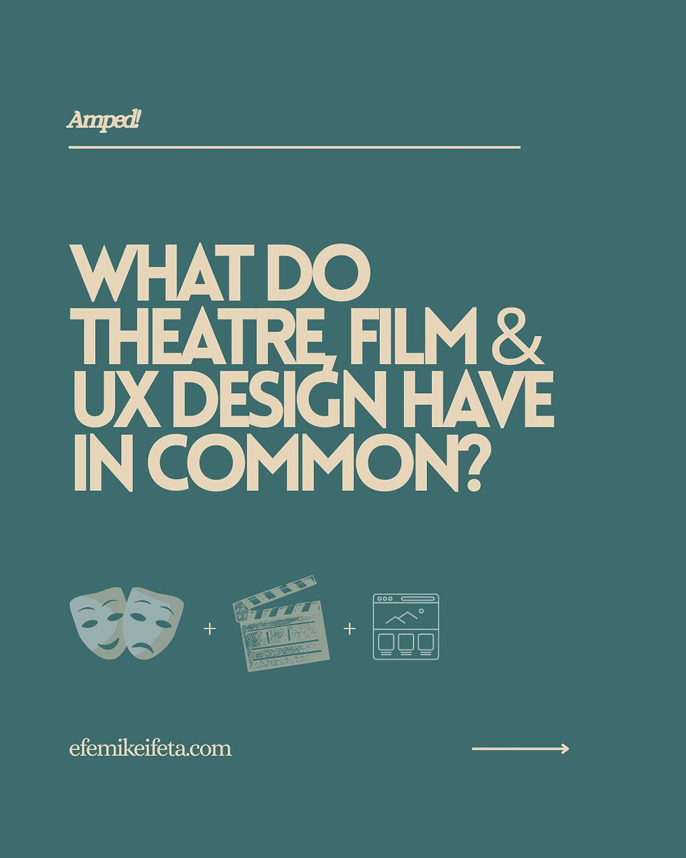 Theatre, Film, UX — and Everything In Between