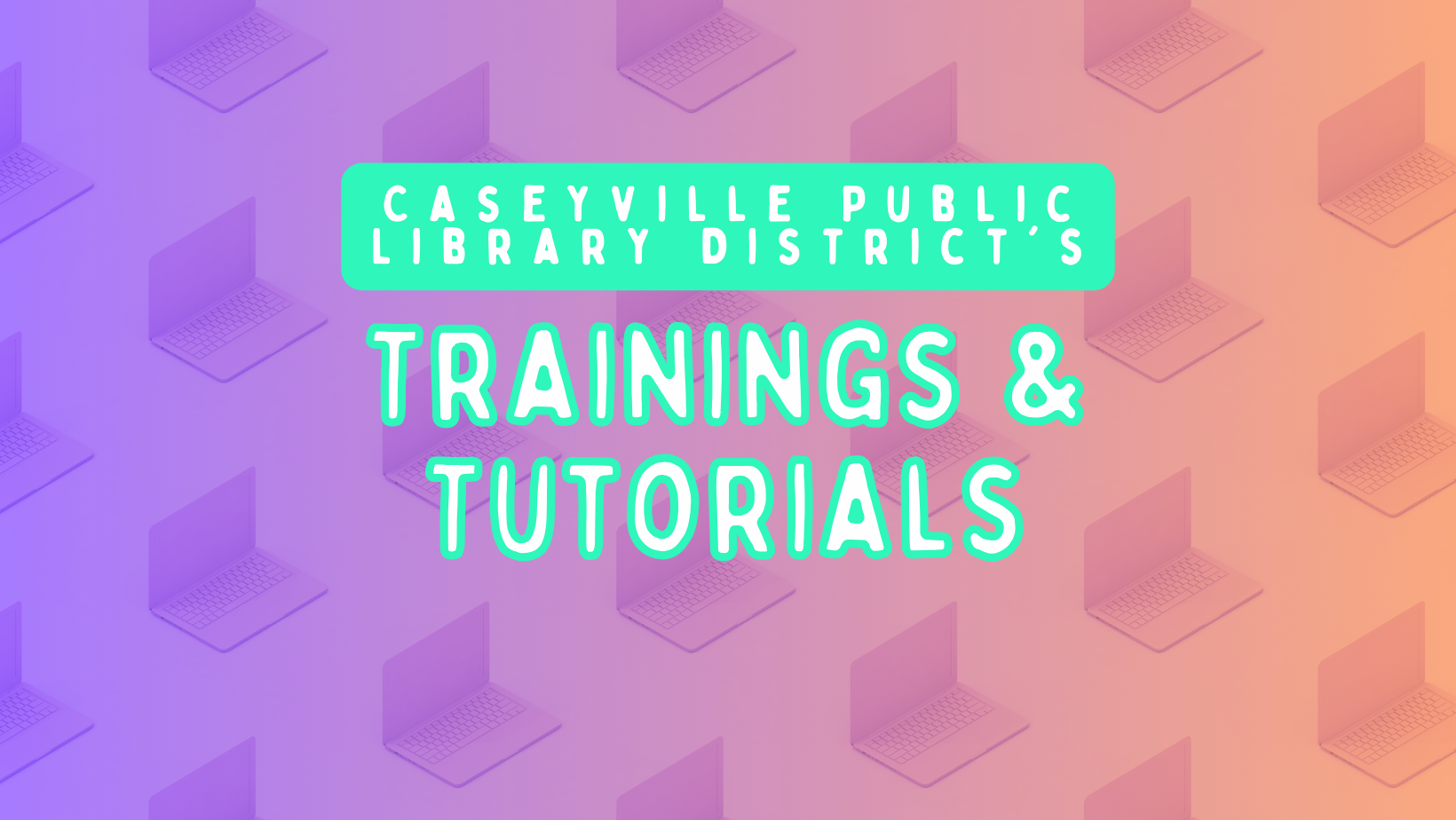 Trainings & Tutorials Caseyville Public Library District