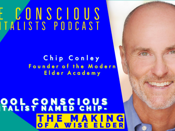 Episode #45: A Cool Conscious Capitalist Named Chip- The Making Of A Wise Elder