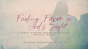 "Finding Favor in God’s Sight" A Bible Study for Women with BJ Welch - Preschool, Children, Adult Ministry.
