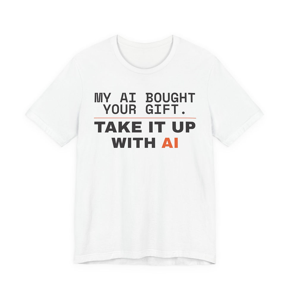 My AI Bought Your Gift. Take It Up With AI funny t-shirt, view 2