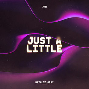 Just A Little, with Natalie Gray - OUT NOW