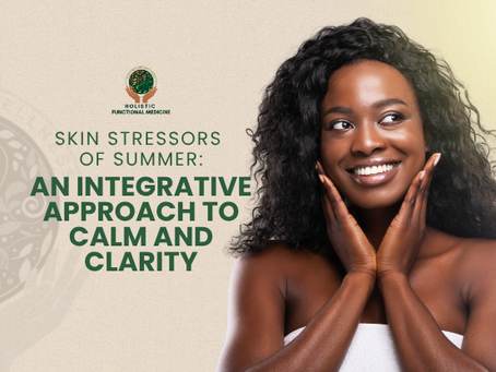 Skin Stressors of Summer:An Integrative Approach to Calm and Clarity