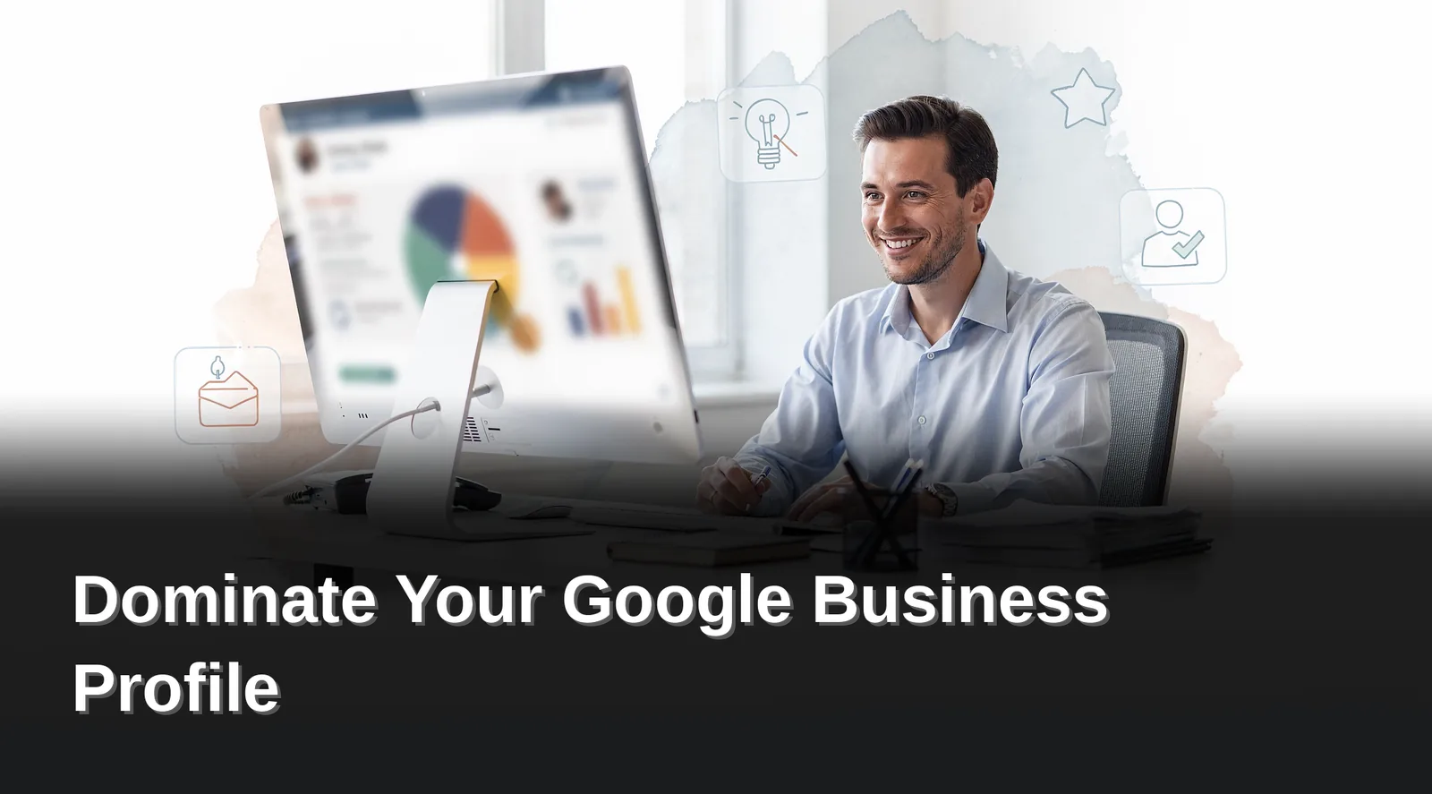 How to Dominate Your Google Business Profile