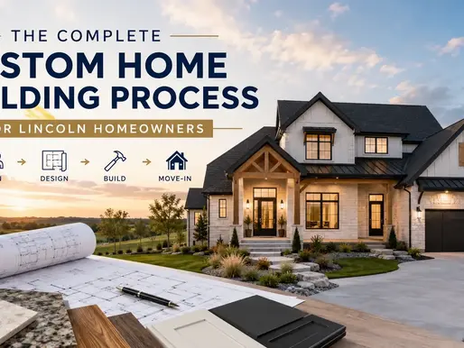 Custom Home Building Process for Lincoln Homeowners