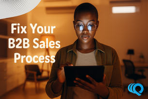 Fix Your B2B Sales Process: A Proven Framework for Quick Results