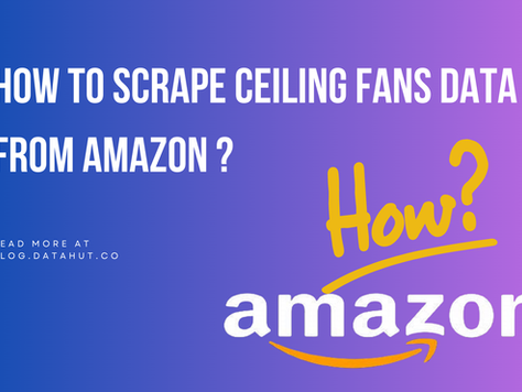 How to Scrape Ceiling Fans Data from Amazon ?