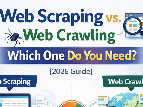 Web Scraping vs. Web Crawling: Which One Do You Need? [2026 Guide]
