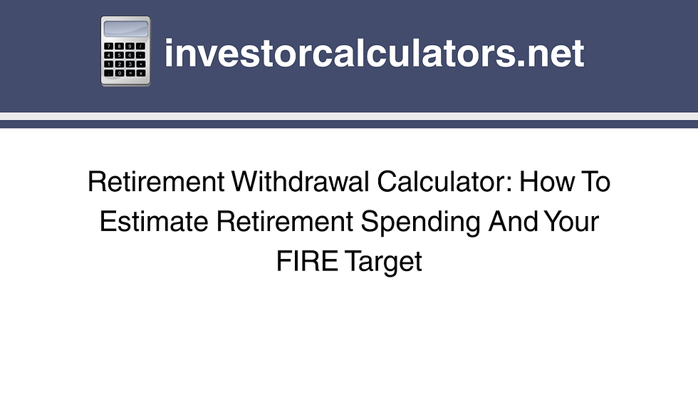 Retirement Withdrawal Calculator: How To Estimate Retirement Spending And Your FIRE Target