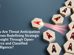 How Are Threat Anticipation Engines Redefining Strategic Foresight Through Open-Source and Classified Intelligence?