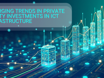 Emerging Trends in Private Equity Investments in ICT Infrastructure