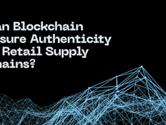 Can Blockchain Ensure Authenticity in Retail Supply Chains?Â