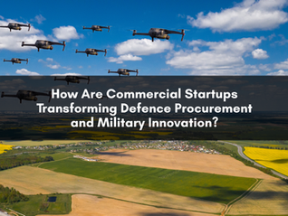 How Are Commercial Startups Transforming Defence Procurement and Military Innovation?