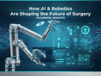 AgileIntel Insights: How AI and Robotics Are Shaping the Future of Surgery 