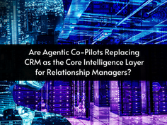 Are Agentic Co-Pilots Replacing CRM as the Core Intelligence Layer for Relationship Managers?