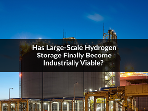 Has Large-Scale Hydrogen Storage Finally Become Industrially Viable?  