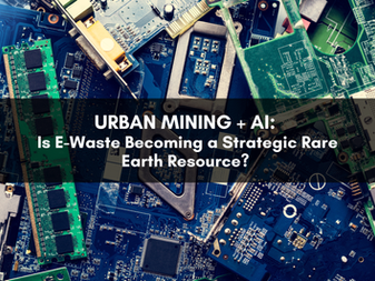 Urban Mining + AI: Is E-Waste Becoming a Strategic Rare Earth Resource? 