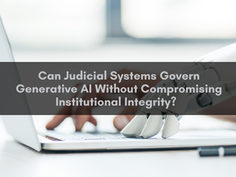 Can Judicial Systems Govern Generative AI Without Compromising Institutional Integrity?  