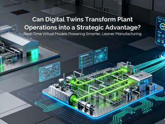 Can Digital Twins Transform Plant Operations into a Strategic Advantage?