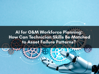 AI for O&M Workforce Planning: How Can Technician Skills Be Matched to Asset Failure Patterns? 