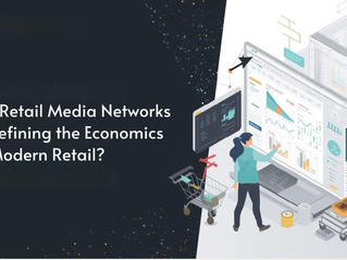 Are Retail Media Networks Redefining the Economics of Modern Retail?