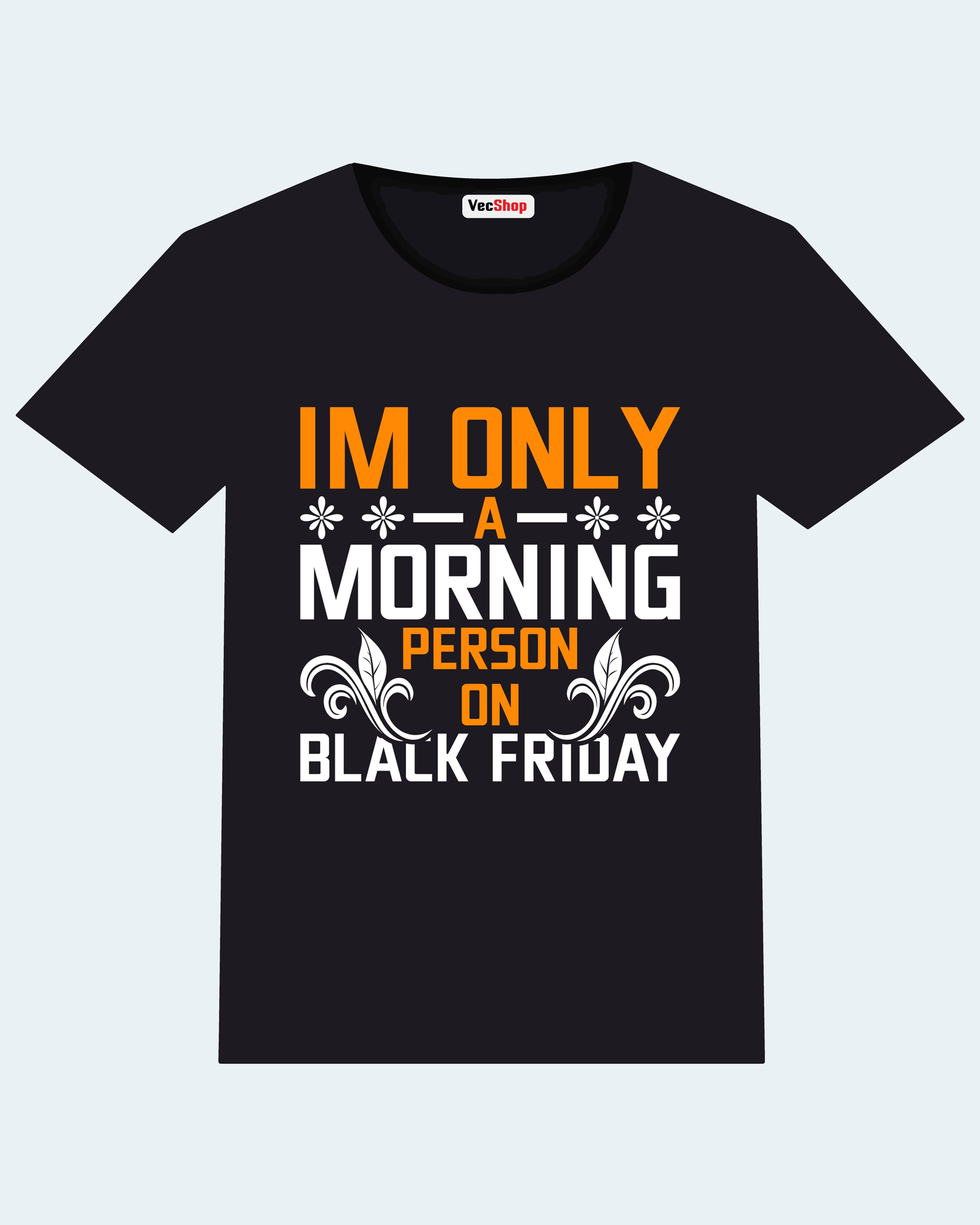 Im only a morning person on black friday typography printed t shirts