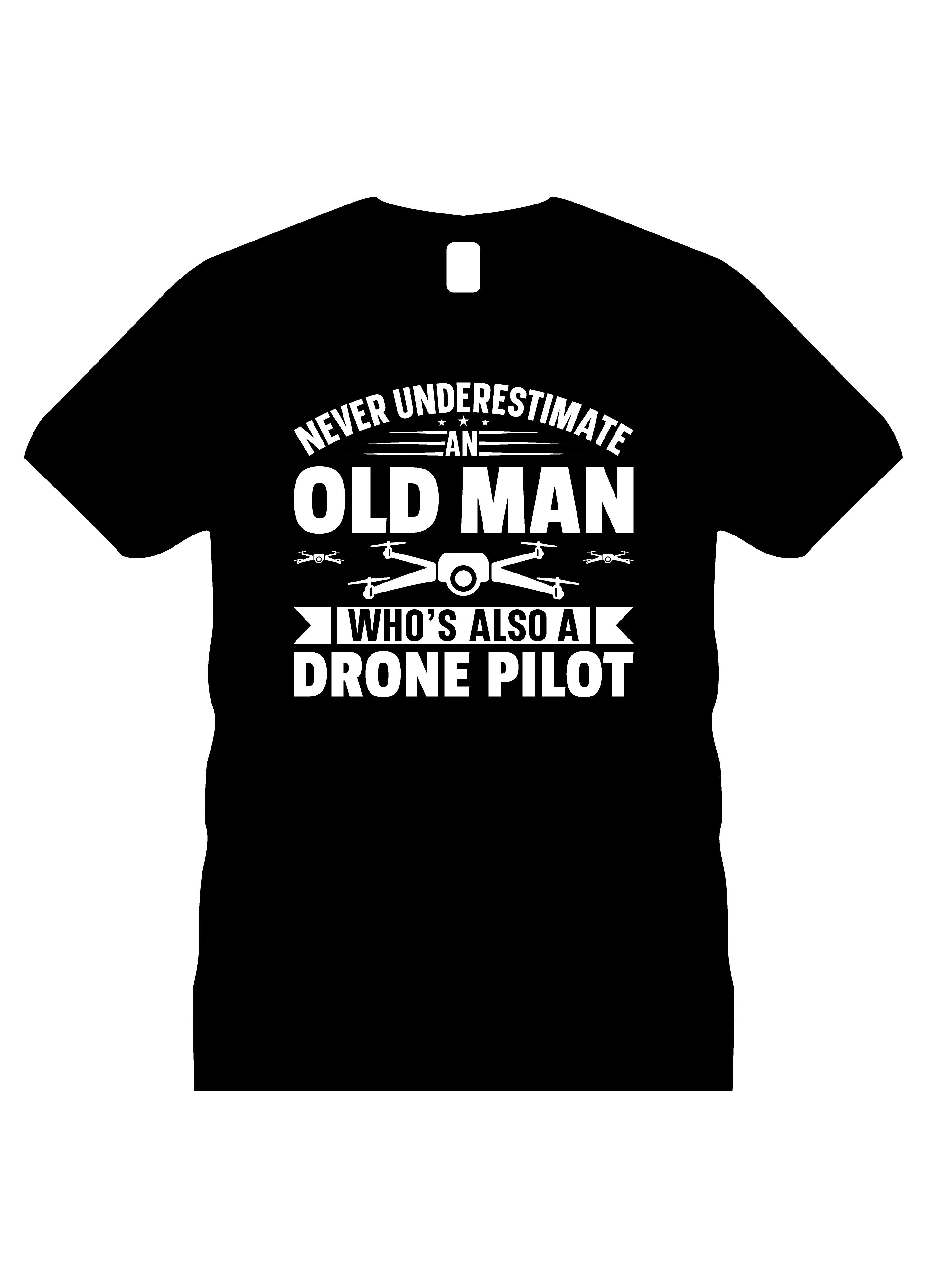 never understimate any old man also drone pilot typography printed t shirts