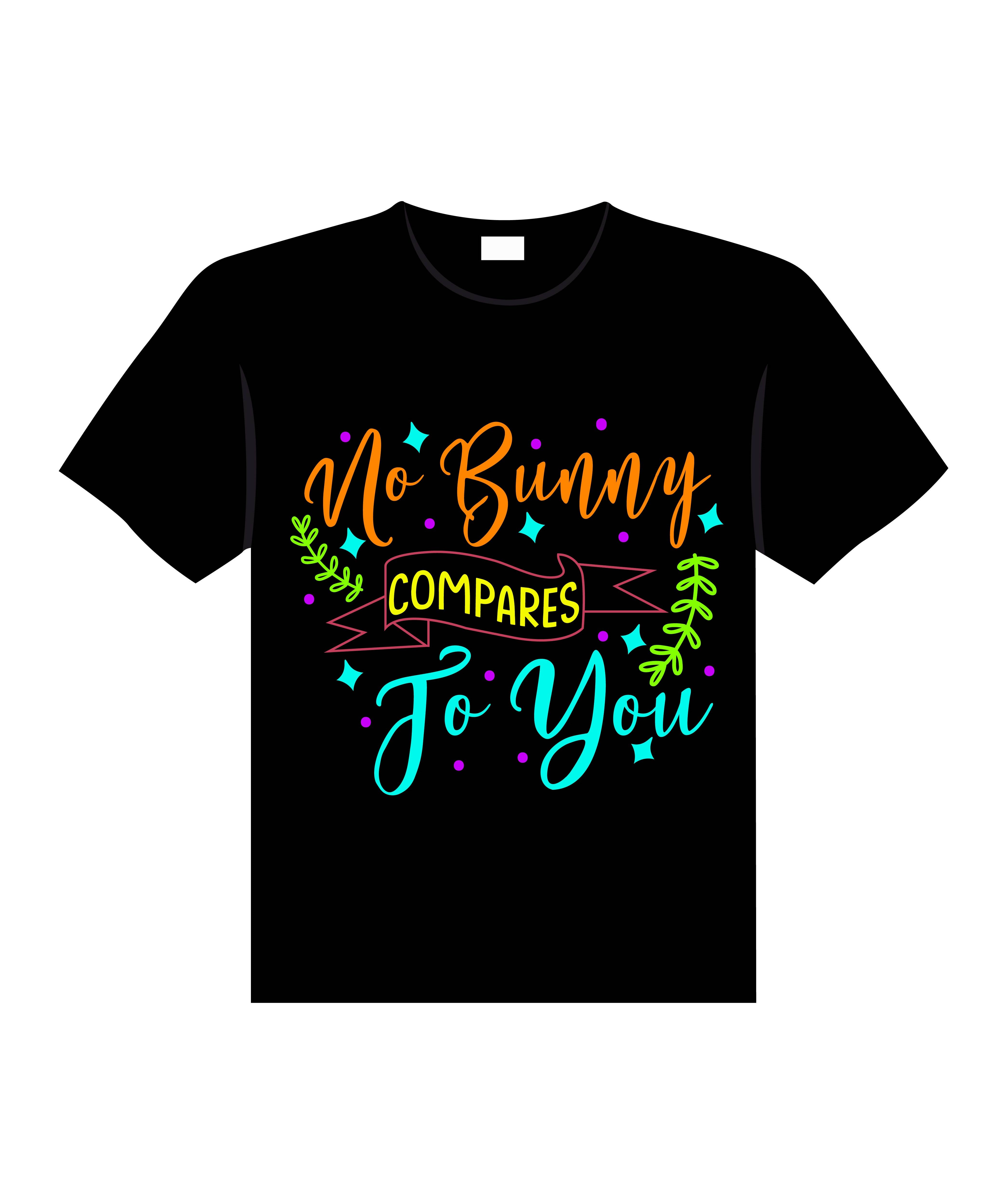 no bunny compares to you typography printed t shirts
