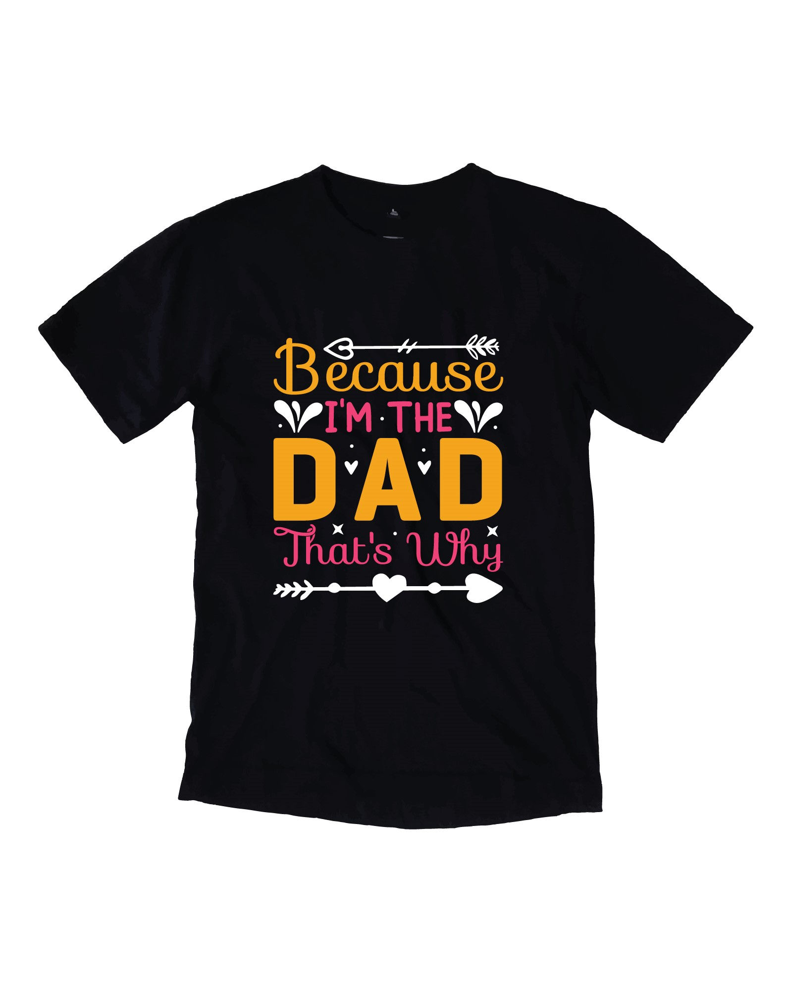 because im the dad thats why typography printed t shirts