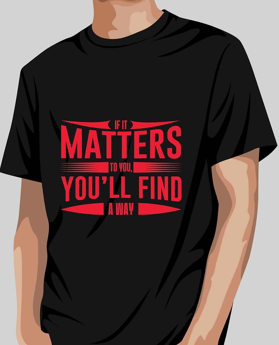 if it matters to you you'll find a way typography printed t shirts