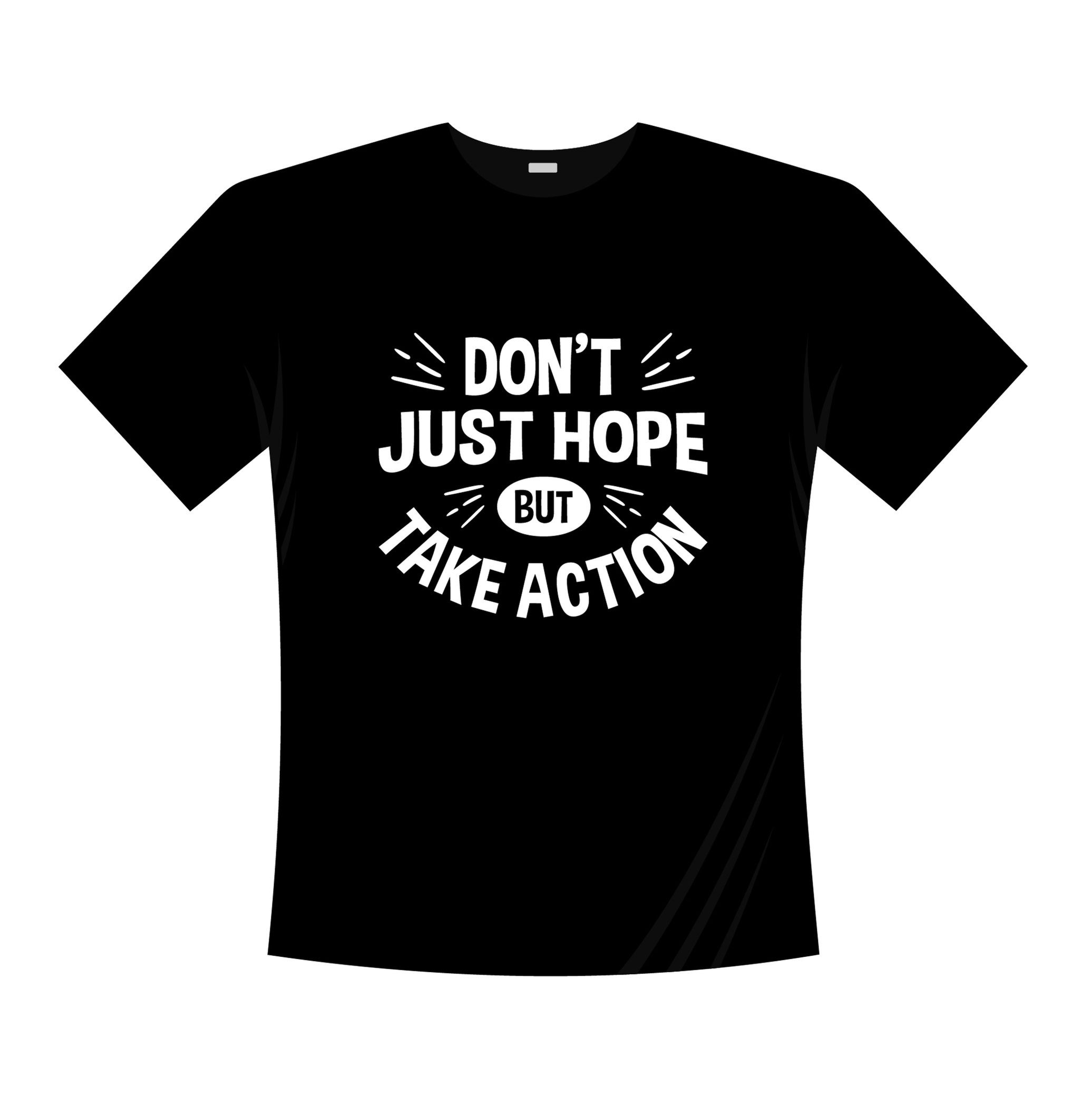 dont just hope but take action typography printed t shirts