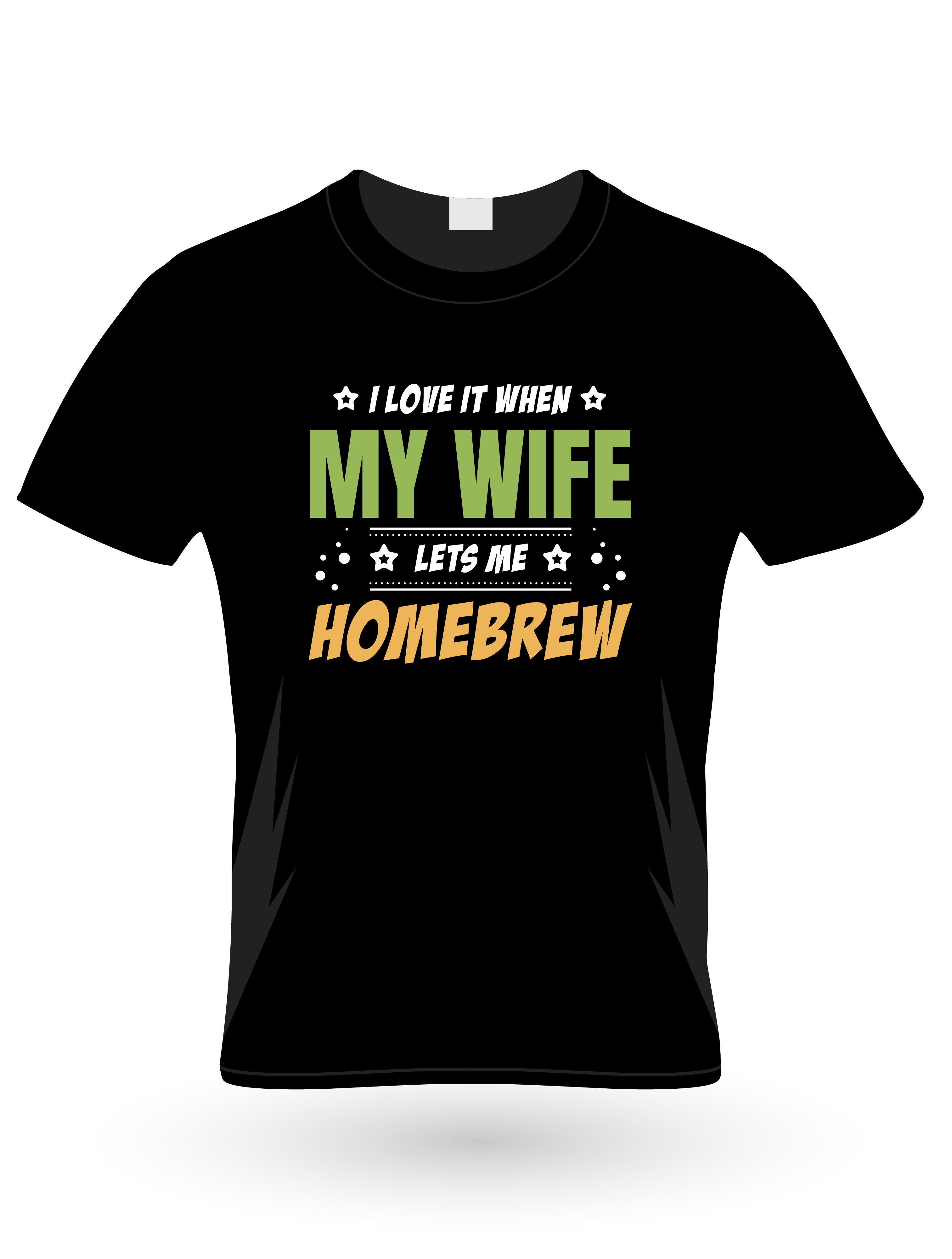 i love it when my wife left me home brew graphic printed t shirt.