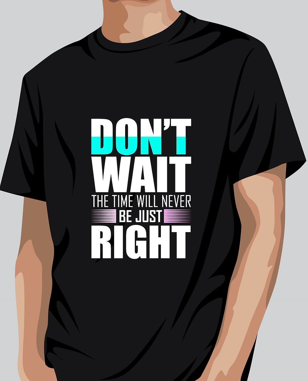 dont wait the time will never be right typography printed t shirts