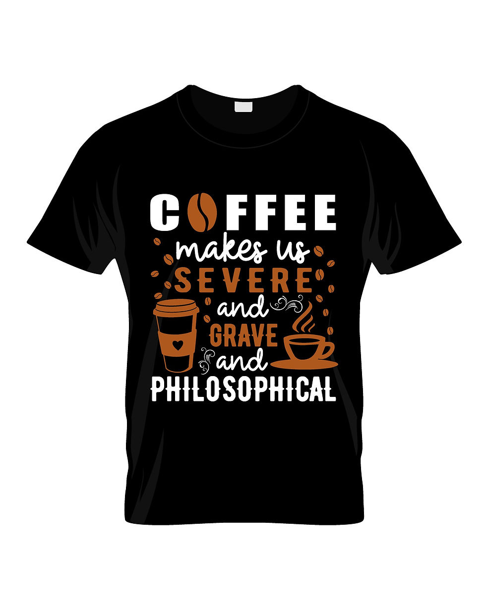 coffee make us sever and grave pholosophical  graphic printed t shirt.