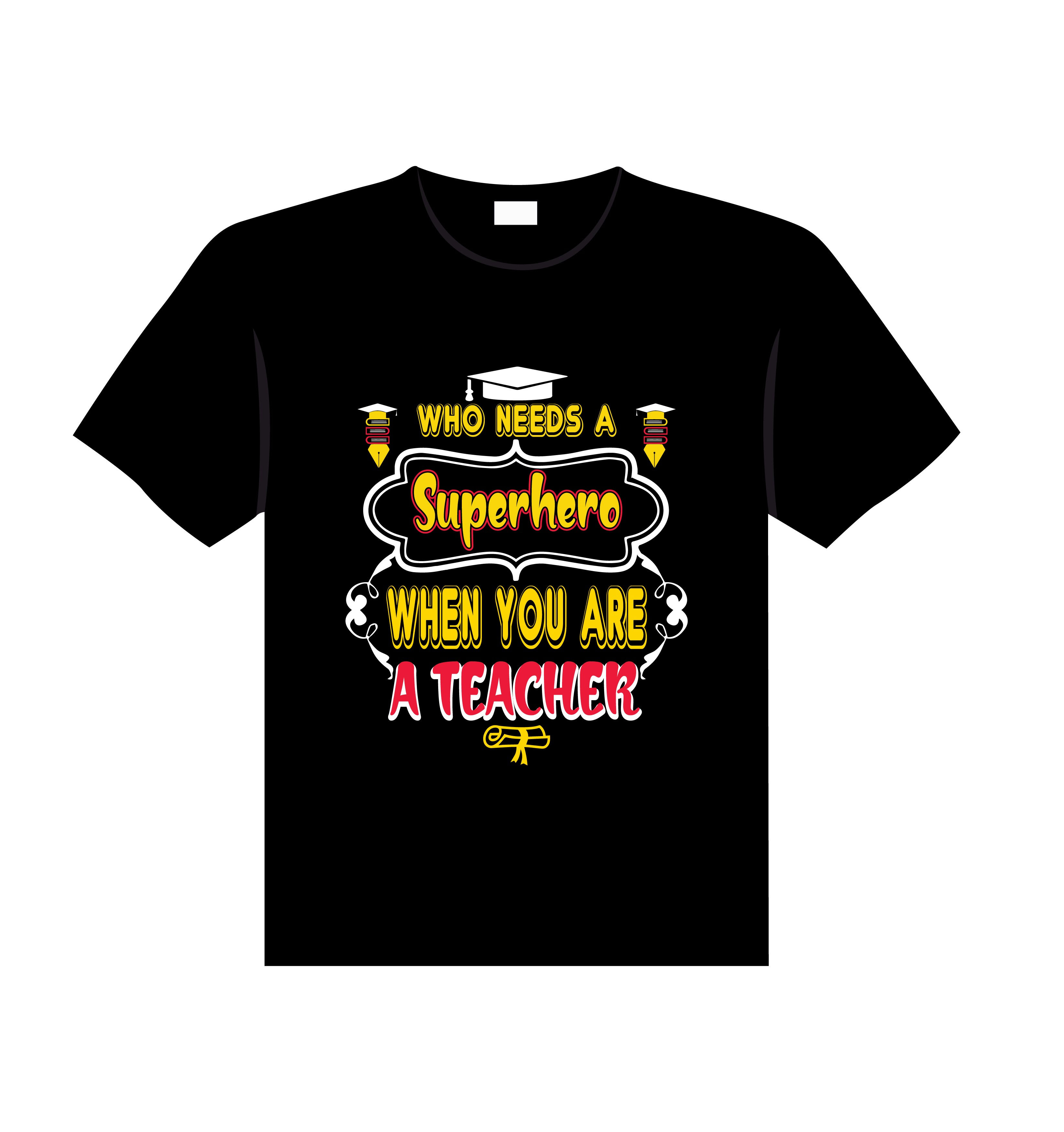 who need a superhero when you are a teacher typography t shirt