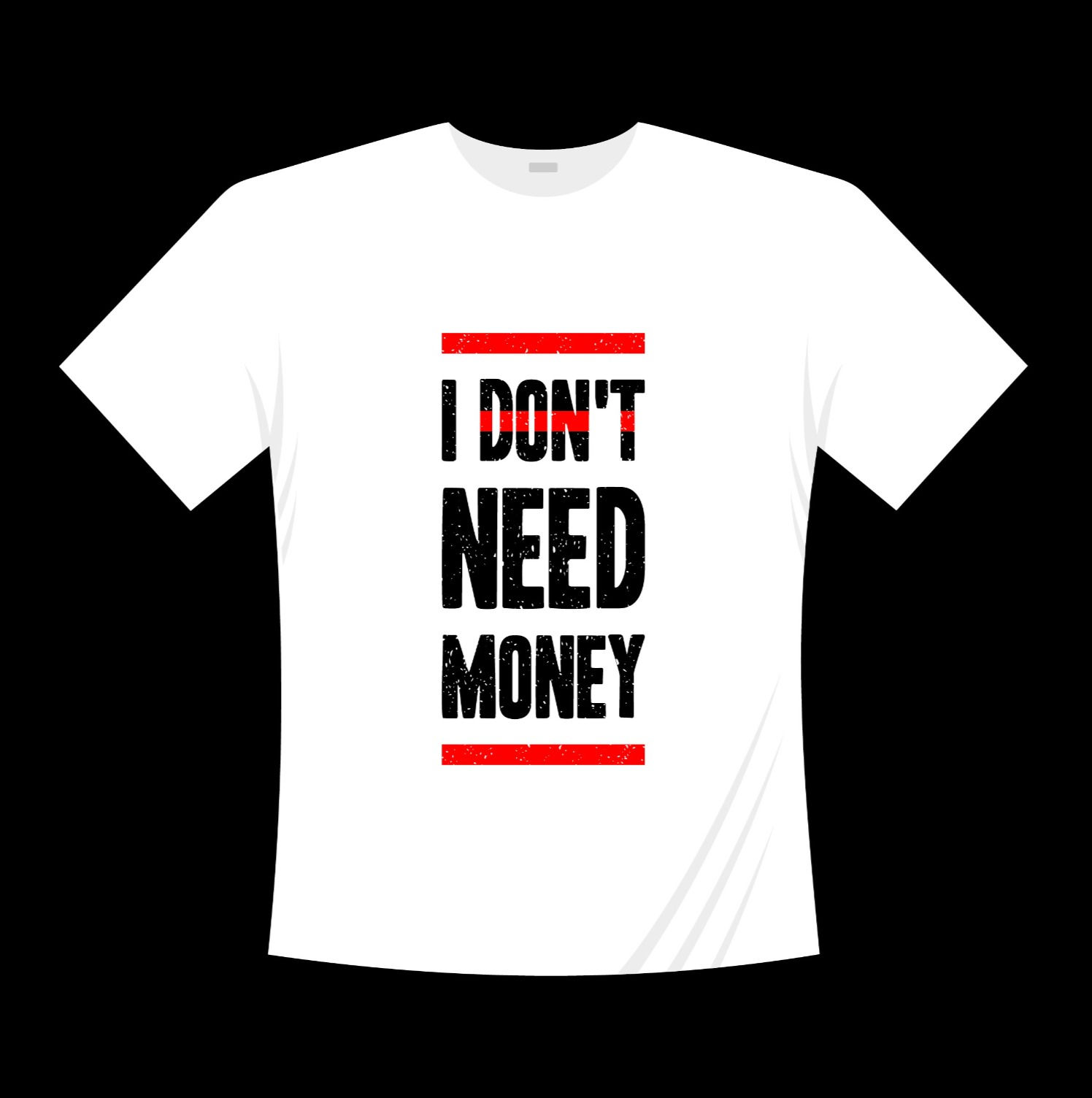 i dont need money typography printed t shirts