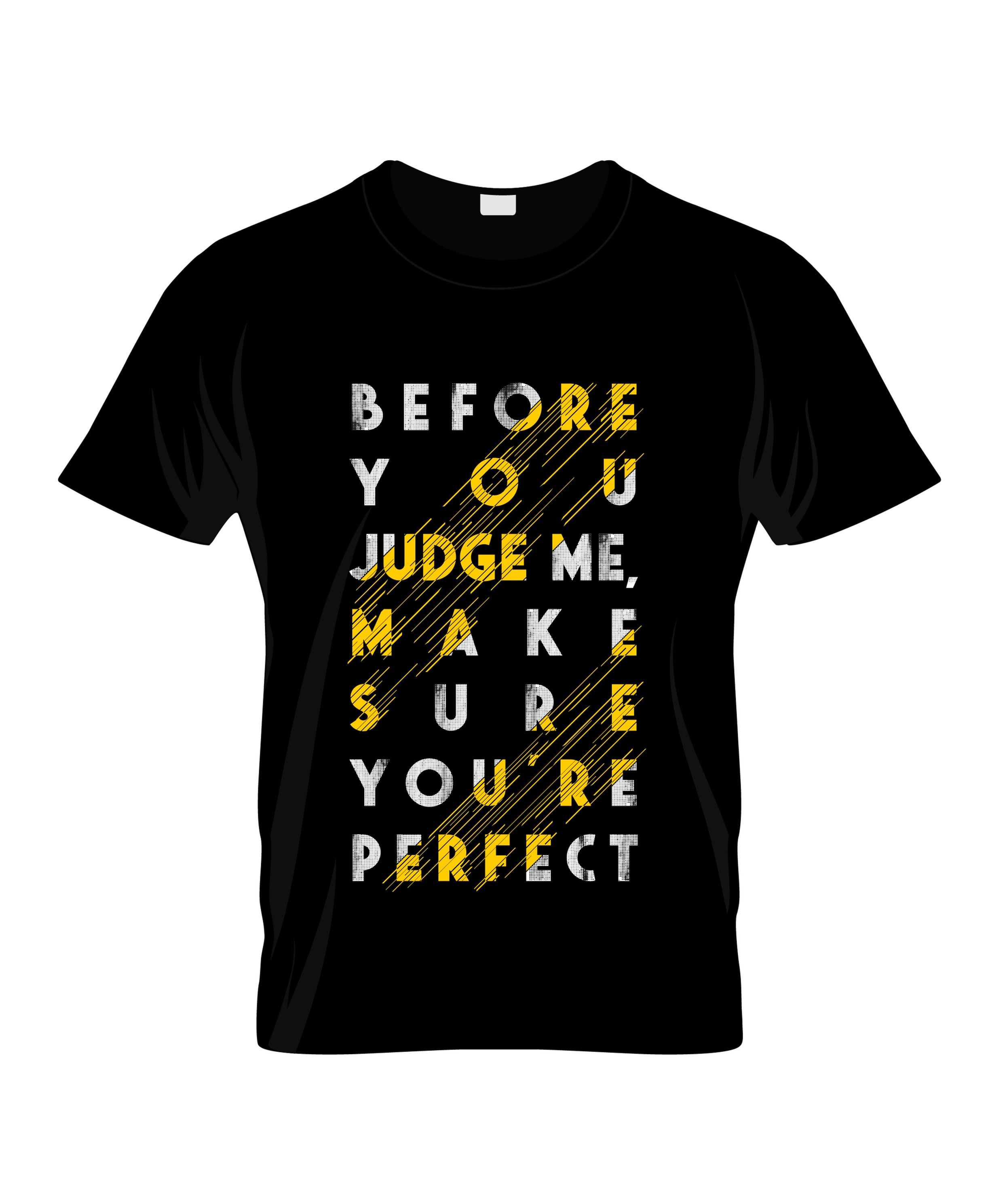 before you judge me make sure youre perfect typography printed t shirts