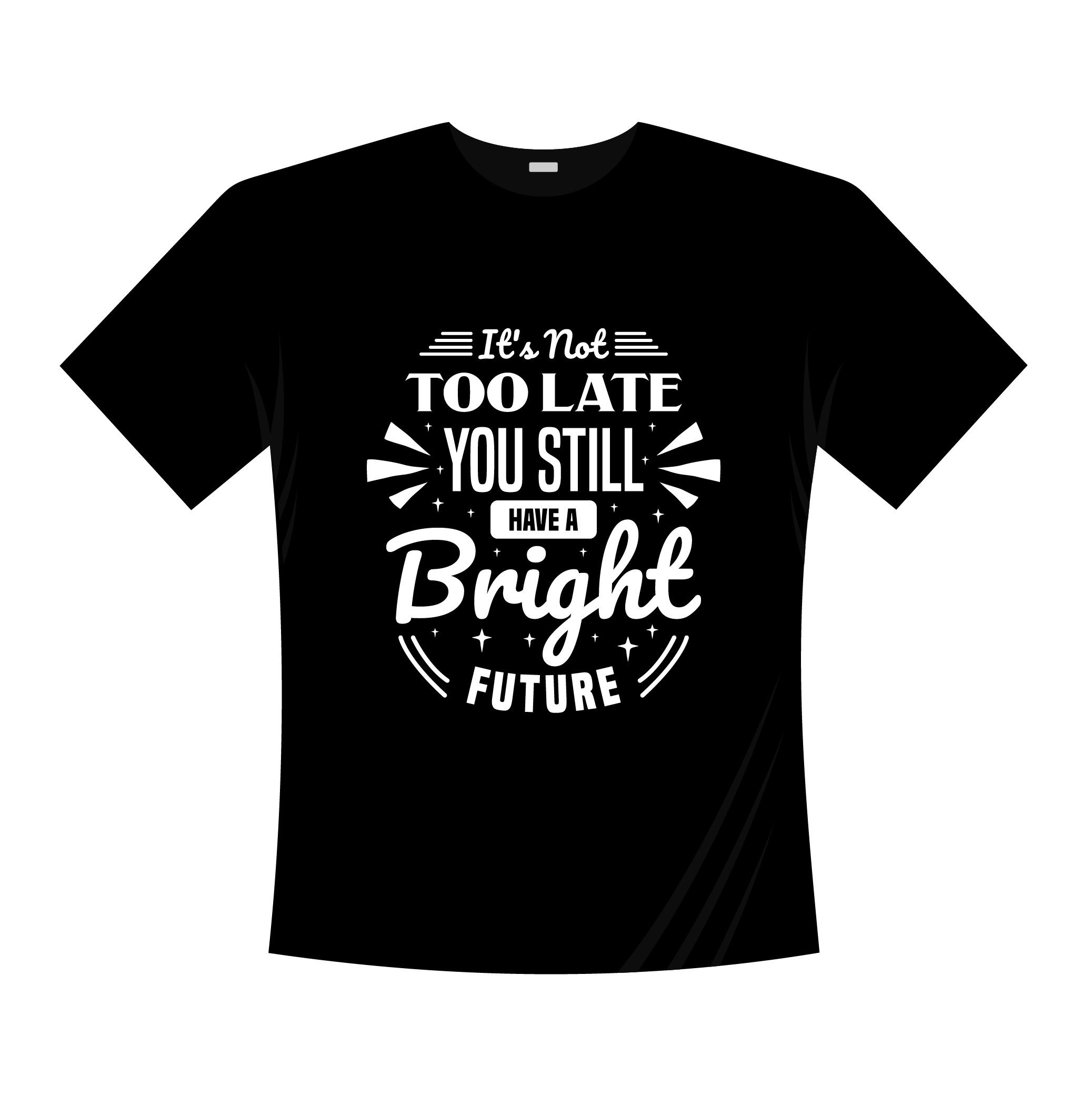 its not too late you still bright future typography printed t shirts