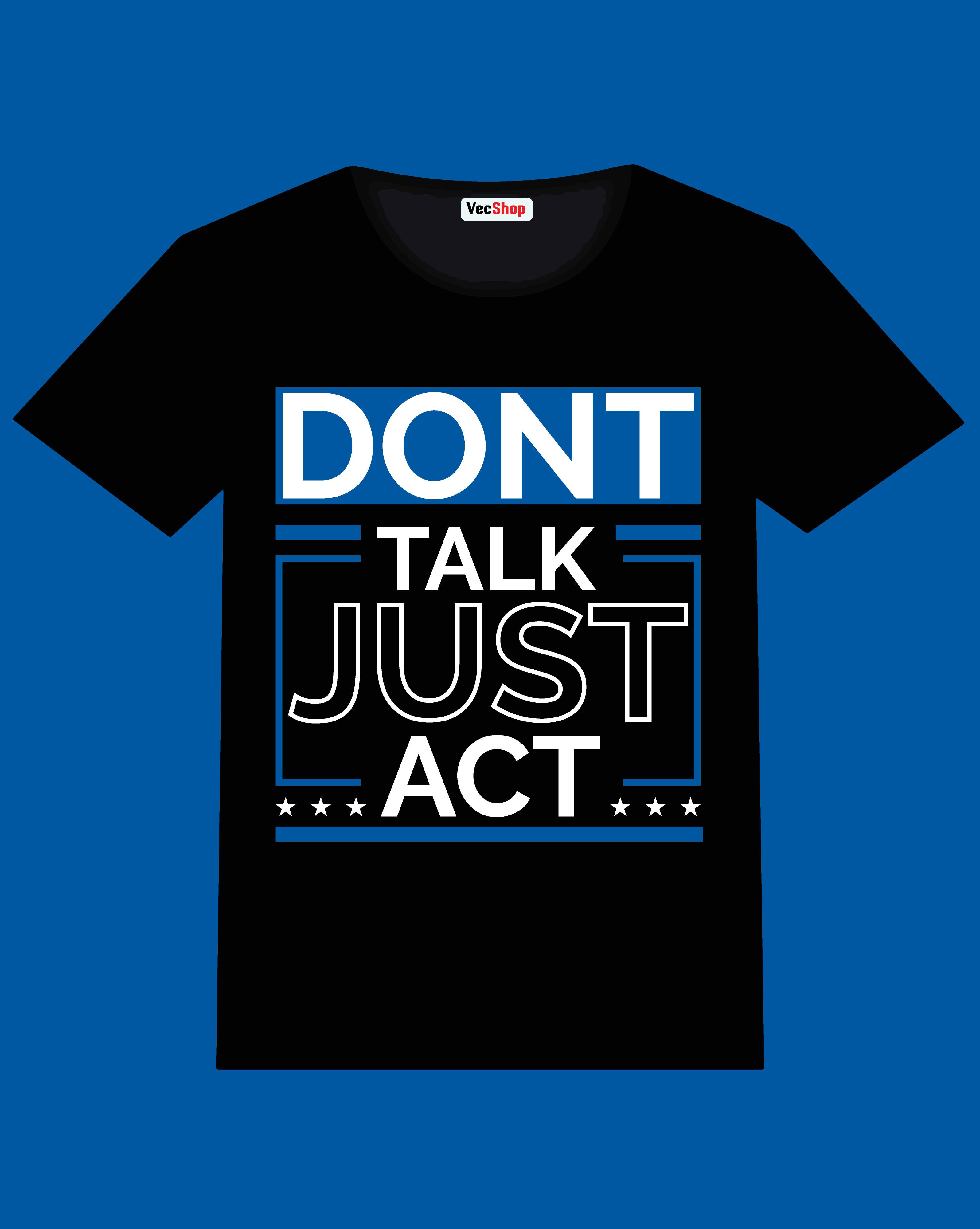 dont talk just act typography printed t shirts