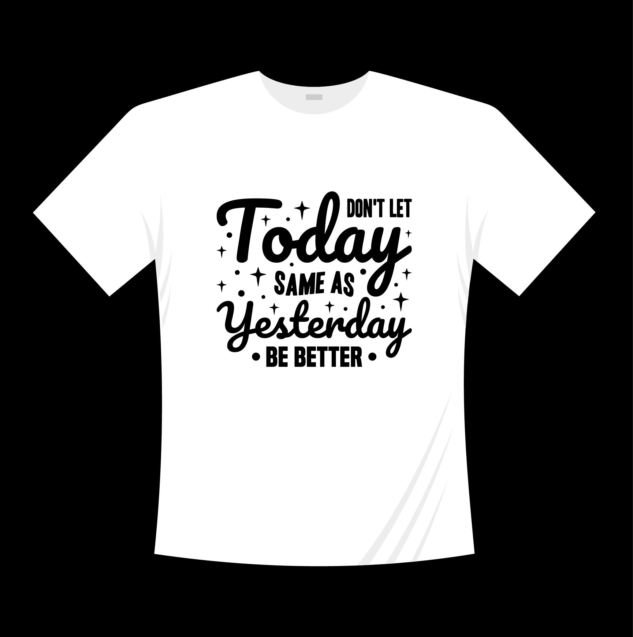 dont let today same on yesterday typography printed t shirts